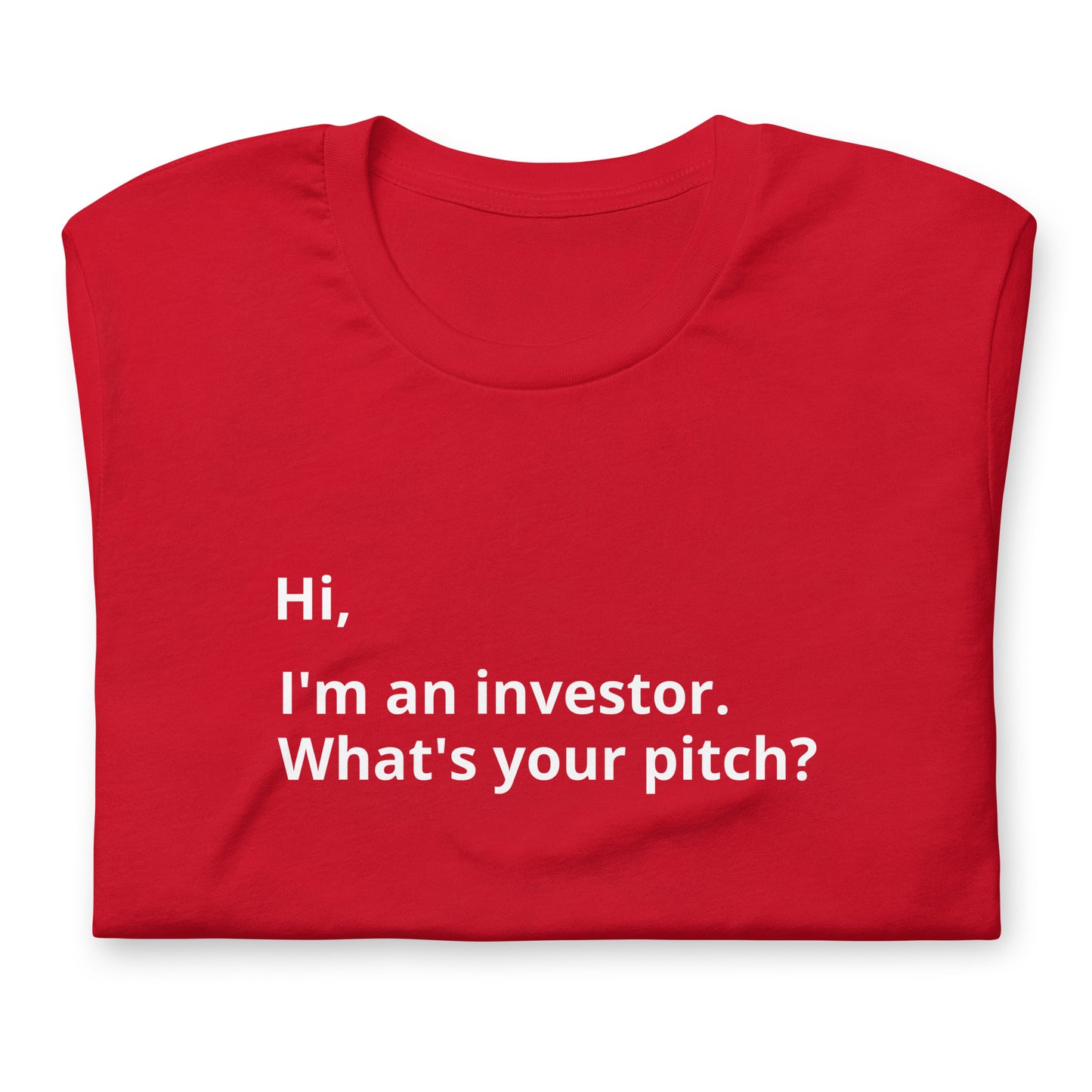 I'm An Investor. What's Your Pitch? Unisex T-Shirt (Text On Both Sides Of Shirt)